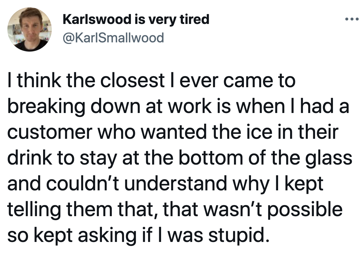 customer getting mad that ice floats in a drink
