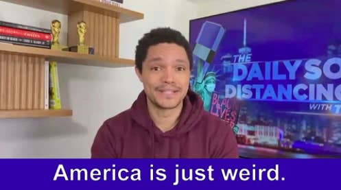 Trevor Noah saying, America is just weird"