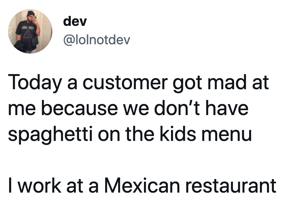 customer asking for spaghetti at a mexican restaraunt