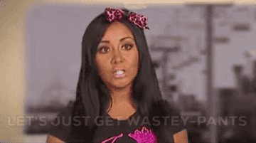 Snooki in an early episode of Jersey Shore saying let&#x27;s just get wastey-pants