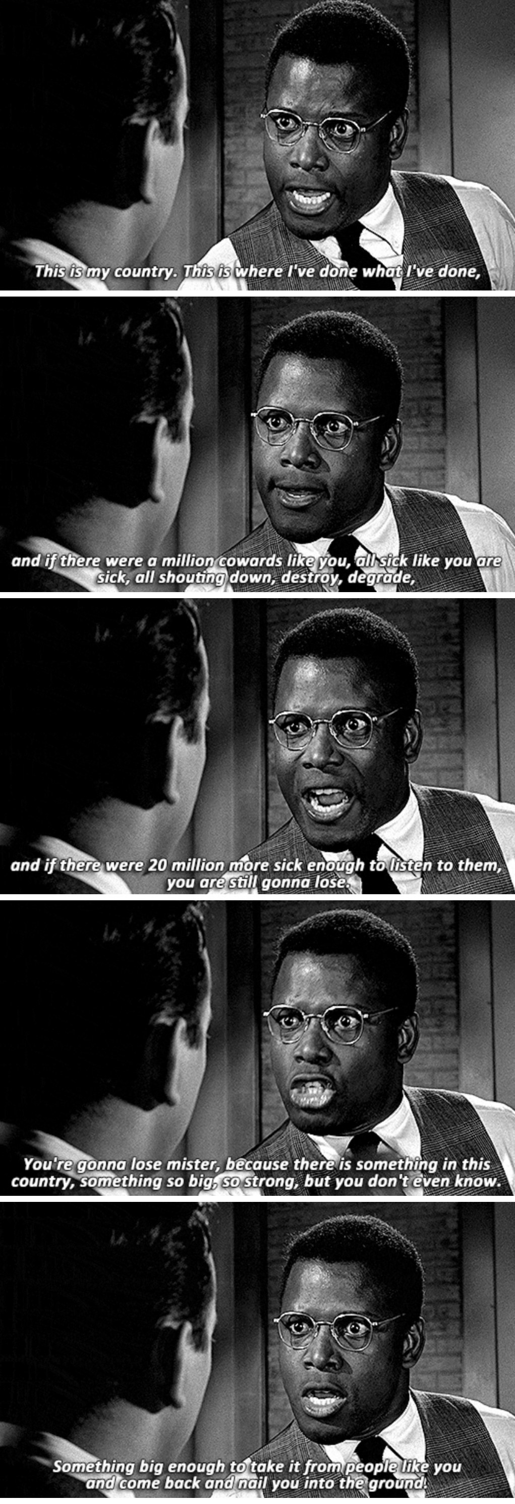 Sidney Poitier in &quot;Pressure Point,&quot; telling Bobby Darin&#x27;s racist, antisemitic character: &quot;You&#x27;re gonna lose mister, because there is something in this country, something so big, so strong, but you don&#x27;t even know&quot;