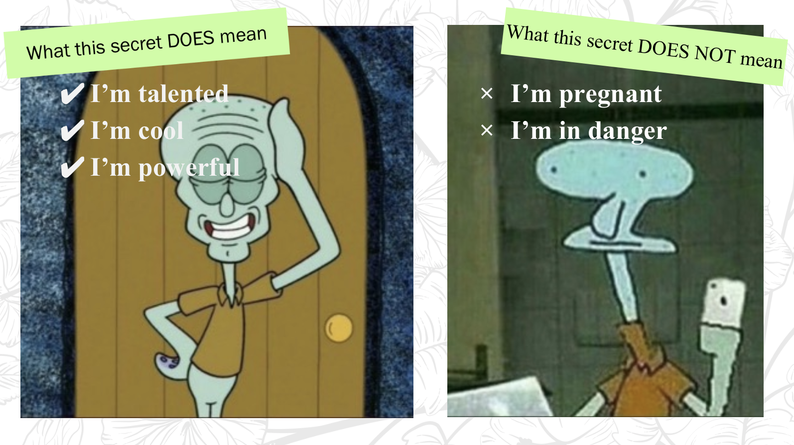 Handsome Squidward to show what the secret does mean, and a not-so-handsome Squidward to show what the secret does not mean