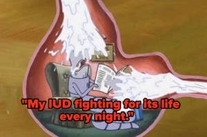 "My IUD fighting for its life every night" with a picture of a worm from "SpongeBob" in someone stomach getting blasted with white liquids 