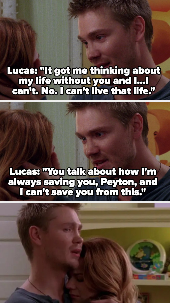 Lucas says he can&#x27;t live without Peyton and that he can&#x27;t save her from this