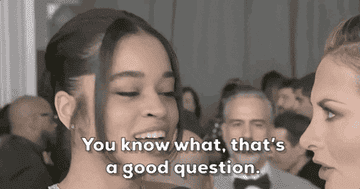 GIF saying &quot;You know what? That&#x27;s a good question&quot;