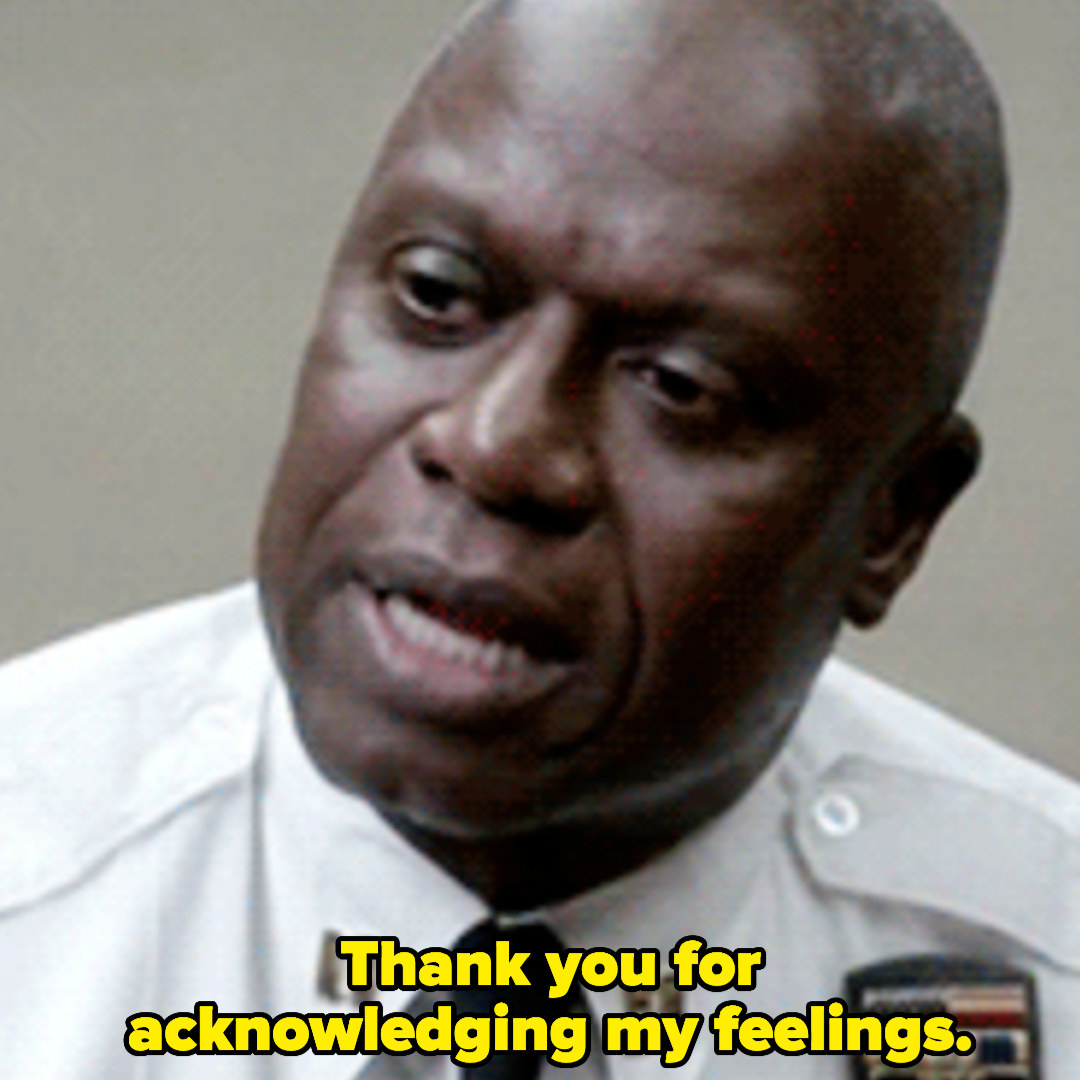 Captain Holt from &quot;Brooklyn Nine-Nine&quot; saying, &quot;Thank you for acknowledging my feelings&quot;