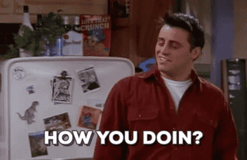Joey from Friends saying &quot;How you doin&#x27;?&quot;