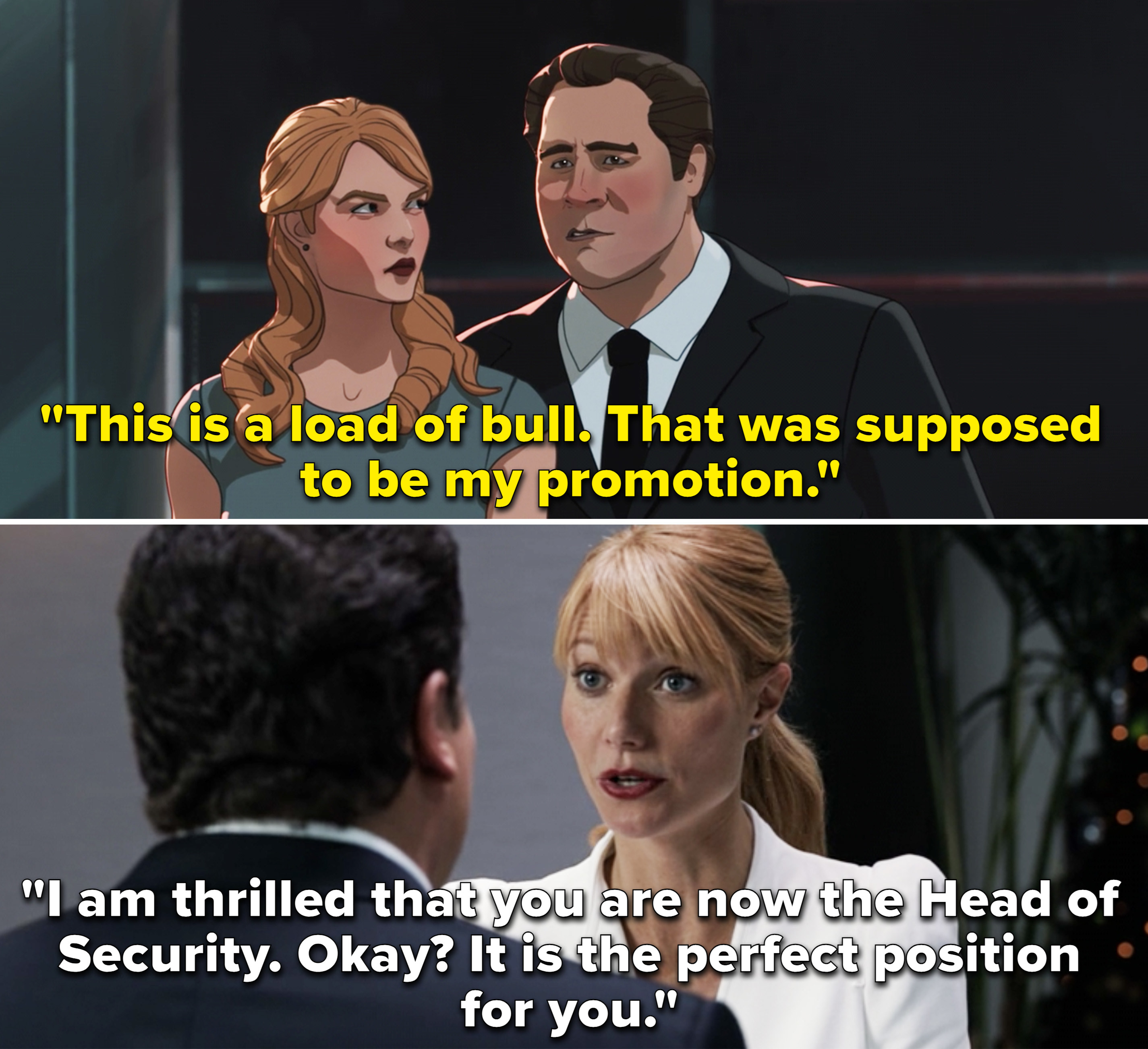 Happy telling Pepper that this was supposed to be his promotion vs. Pepper telling Happy he deserved the position