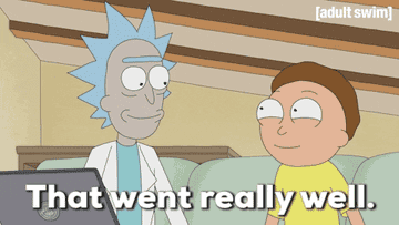 Gif of Rick Sanchez telling Morty, &quot;That went really well&quot;