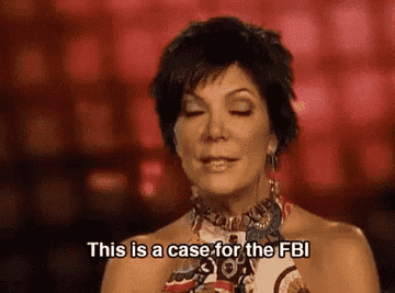 Kris Jenner saying &quot;this is a case for the FBI&quot;