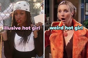 On the left, Dionne from Clueless labeled illusive hot girl, and on the right, Phoebe from Friends labeled weird hot girl