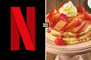 Netflix equals strawberry pancakes