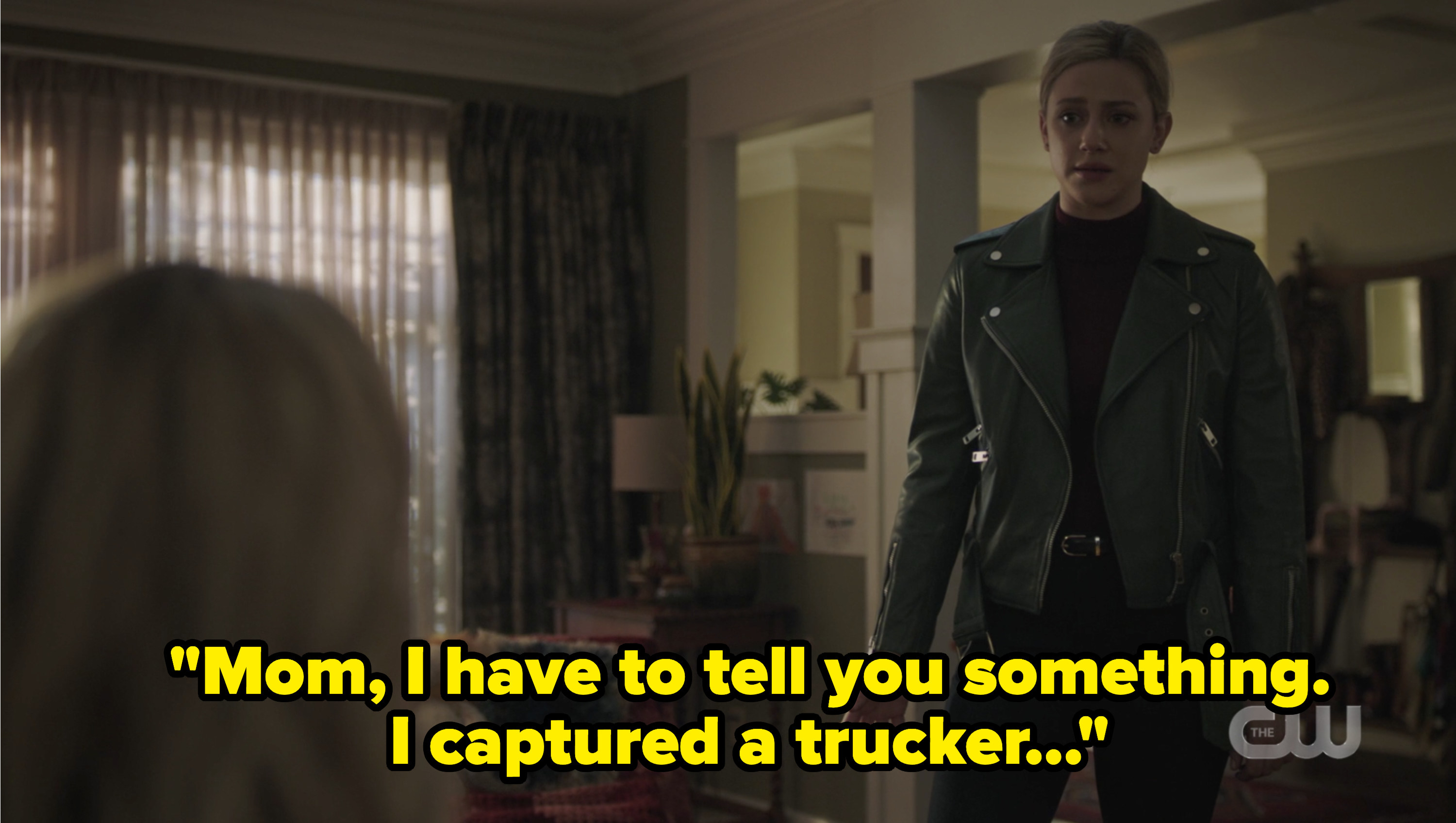 Betty talking to Alice saying &quot;mom I have to tell you something I captured a trucker&quot;