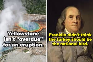 Yellowstone isn't "overdue" for an eruption and Franklin didn't think the turkey should be the national bird