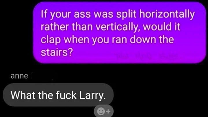 Person texting if your ass was split horizontally rather than vertically, would it clap when you ran down the stairs