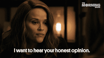 Reese Witherspoon says, &quot;I want to hear your honest opinion&quot;