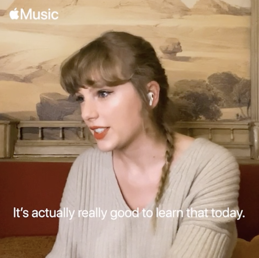Taylor Swift during an Apple Music interview, saying, &quot;It&#x27;s actually really good to learn that today&quot;