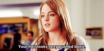 Mean Girls: &quot;Your hair looks sexy pushed back&quot;