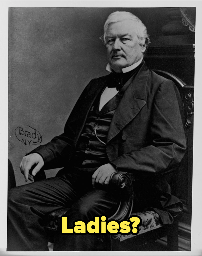 Millard Fillmore, with overlay text: Ladies?