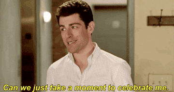 A gif of Schmidt from New Girl saying &quot;can we just take a moment to celebrate me&quot;