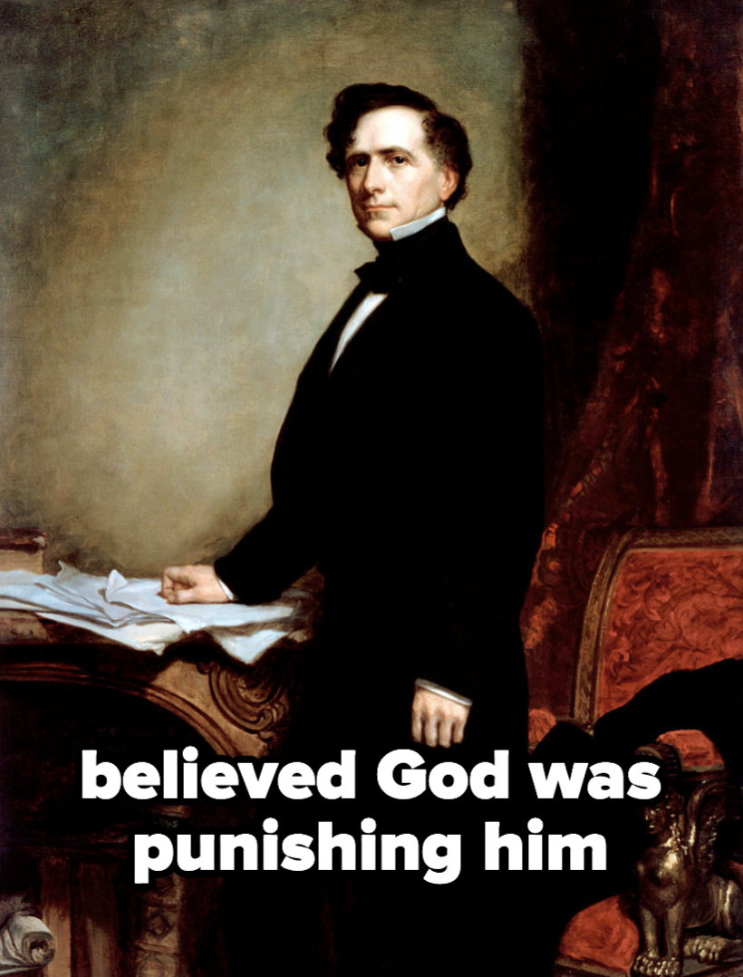 Franklin Pierce, who believed God was punishing him