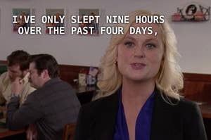 leslie knope says "i've only slept nine hours over the past four days