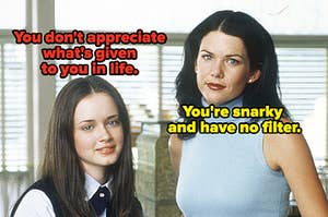 "You don't appreciate  what's given  to you in life. " and "You're snarky  and have no filter." is written over Rory and Lorelei Gilmore
