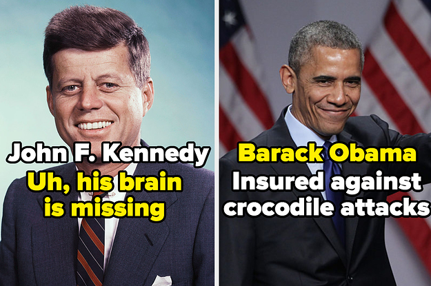 JFK - uh, his brain is missing. And Barack Obama, who is insured against crocodile attacks