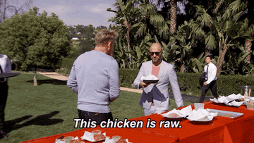 Gordon Ramsey telling a contestant that their chicken is raw