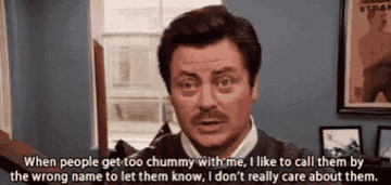GIF of Ron Swanson saying &quot;When people get too chummy with me, I like to call them by the wrong name to let them know, I don’t really care about them&quot;