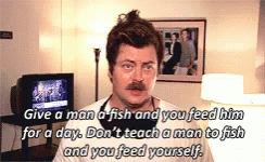 GIF of Ron Swanson saying &quot;give a man a fish and you feed him for a day. Don’t teach a man to fish and you feed yourself&quot;