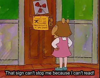 Gif of DW from &#x27;Arthur&#x27; seeing an orange sign on the door and saying, &quot;that sign can&#x27;t stop me because I can&#x27;t read&quot;