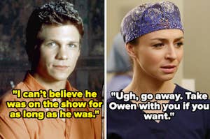 Riley on Buffy with the caption "I can’t believe he was on the show for as long as he was" and Amelia on Grey's Anatomy with the caption "Ugh, go away. Take Owen with you if you want"