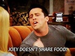 Joey Tribbiani saying &quot;Joey doesn&#x27;t share food&quot;