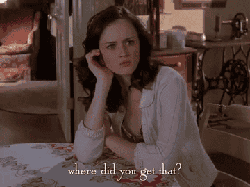 a gif of Rory Gilmore from &quot;Gilmore Girls&quot; saying &quot;Where did you get that?&quot;