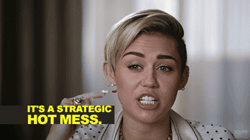 Gif of Miley Cyrus saying &quot;It&#x27;s a strategic hot mess&quot;