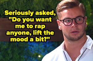 Seriously asks, Do you want me to rap anyone, lift the mood a bit written over Chris from Series 3 of Love Island