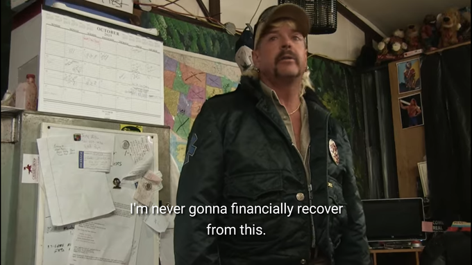 Joe exotic saying, &quot;i&#x27;m never gonna financially recover from this&quot;