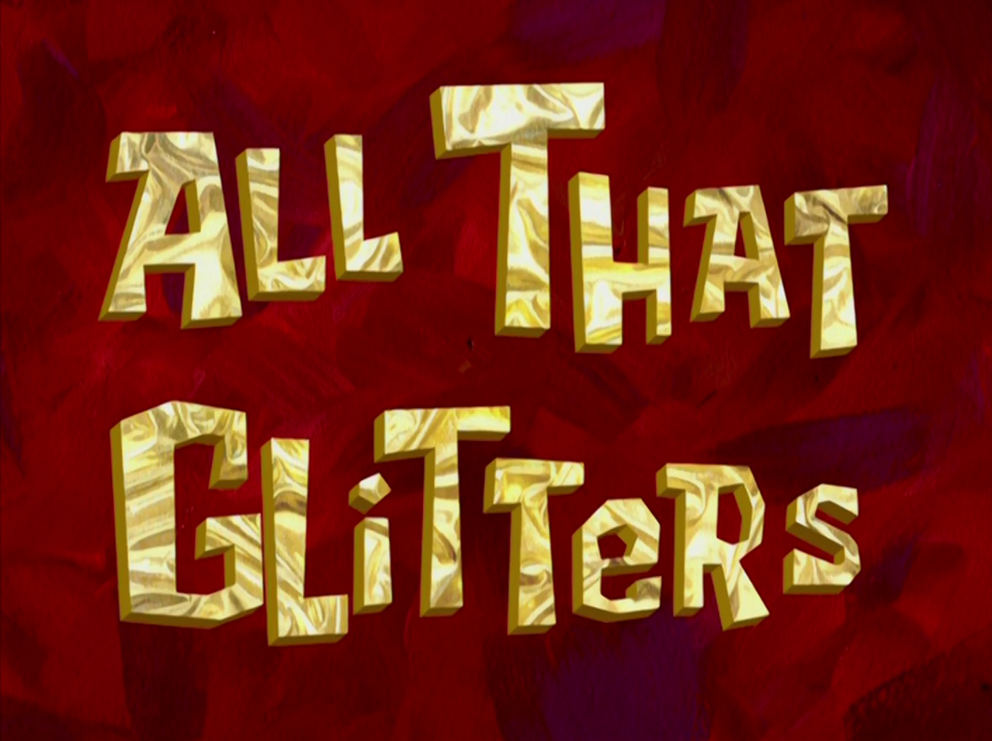 Title card for All That Glitters from Spongebob Squarepants