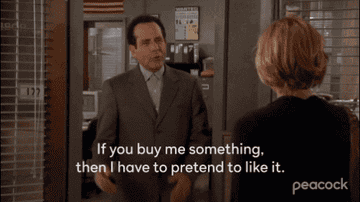 A man telling his wife, &quot;If you buy me something, I have to pretend to like it&quot;