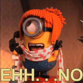 A Minion saying &quot;Eh, no&quot;