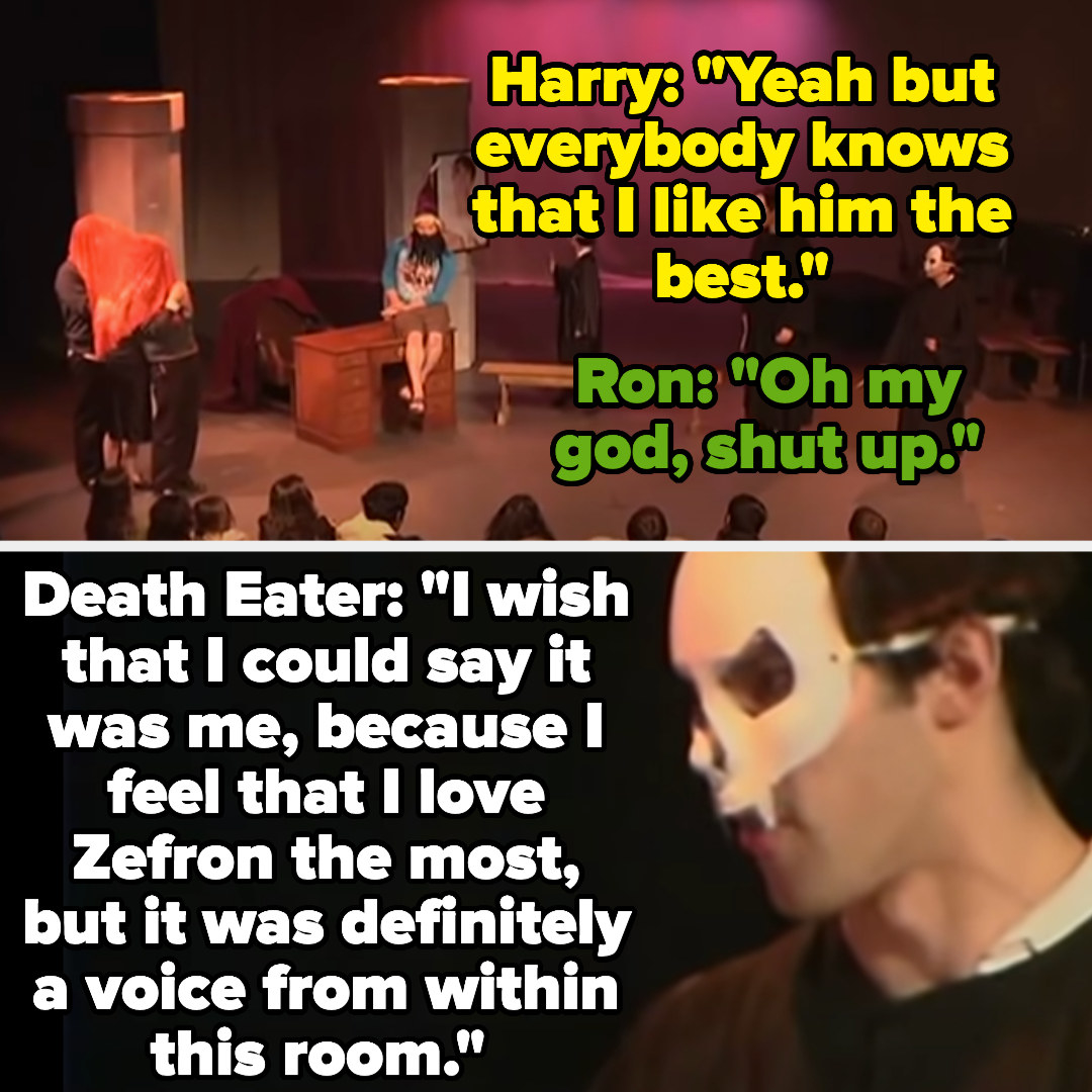 Harry says everyone knows he likes Zefron the most, and Ron says shut up, but a death eater hears and says he wishes he could say it was him since he loves Zefron, but it wans&#x27;t