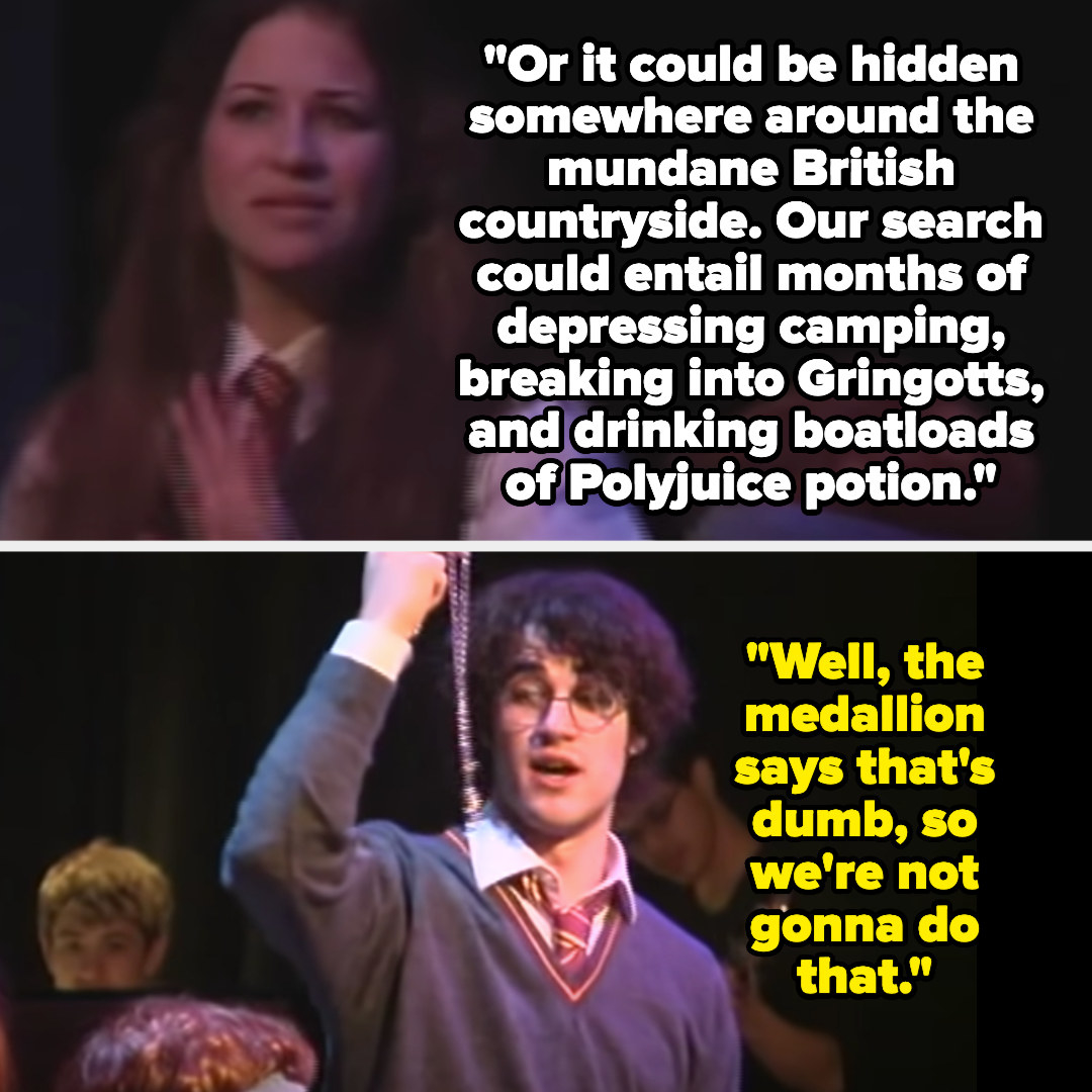 Hermione says horcruxes could be hidden in the mundane british countryside and their search could entail months of depressing camping, breaking into Gringotts, and drinking lots of polyjuice potion, but Harry says that&#x27;s dumb