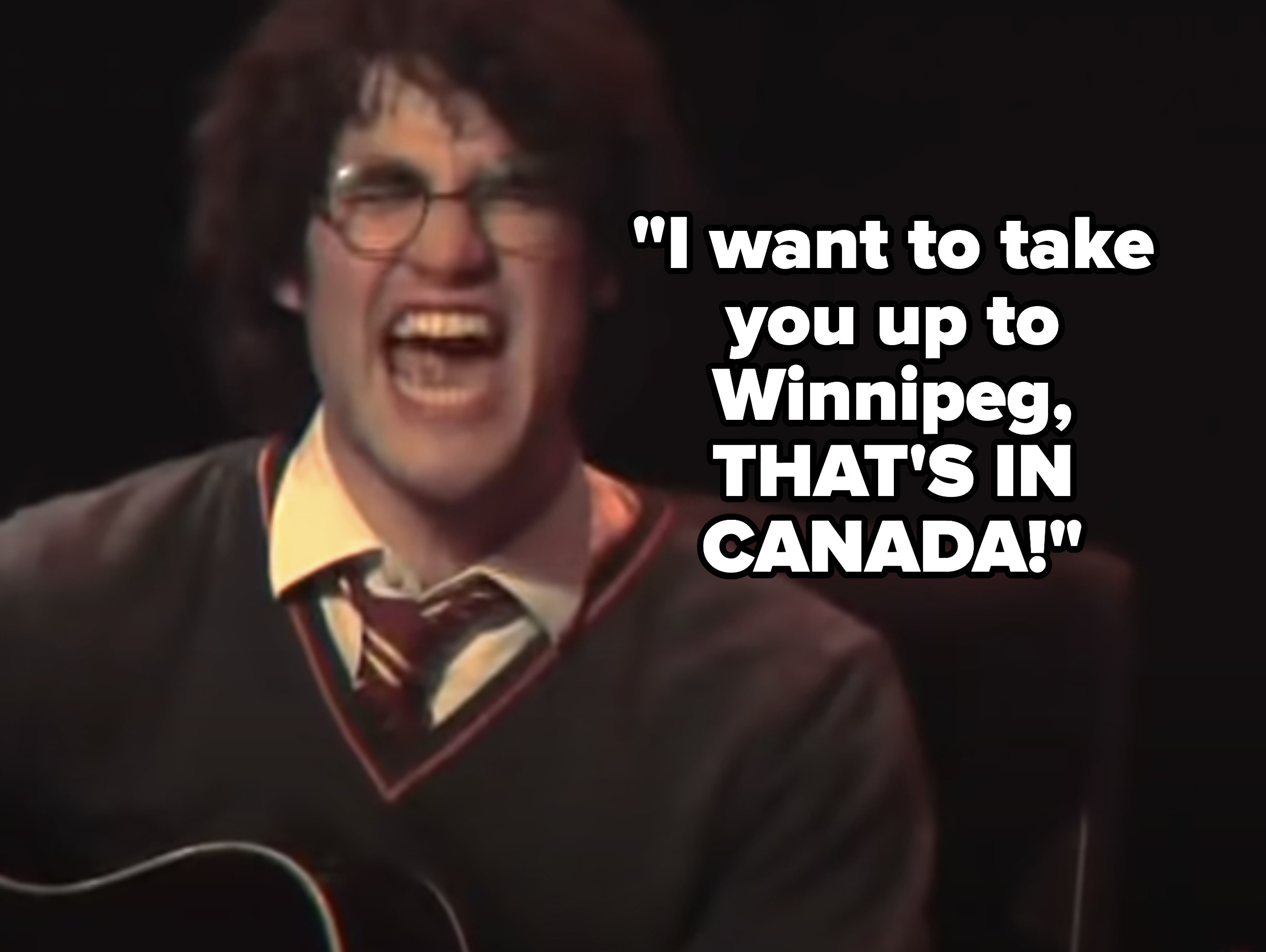 Harry: &quot;I want to take you up to Winnipeg, THAT&#x27;S IN CANADA!&quot;