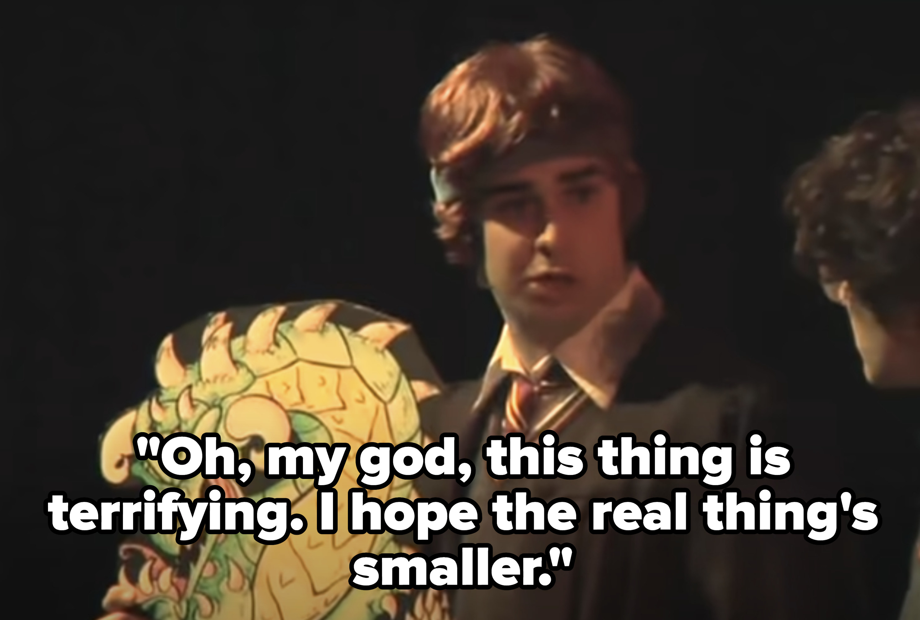 Ron: &quot;Oh, my god, this thing is terrifying. I hope the real thing&#x27;s smaller&quot;