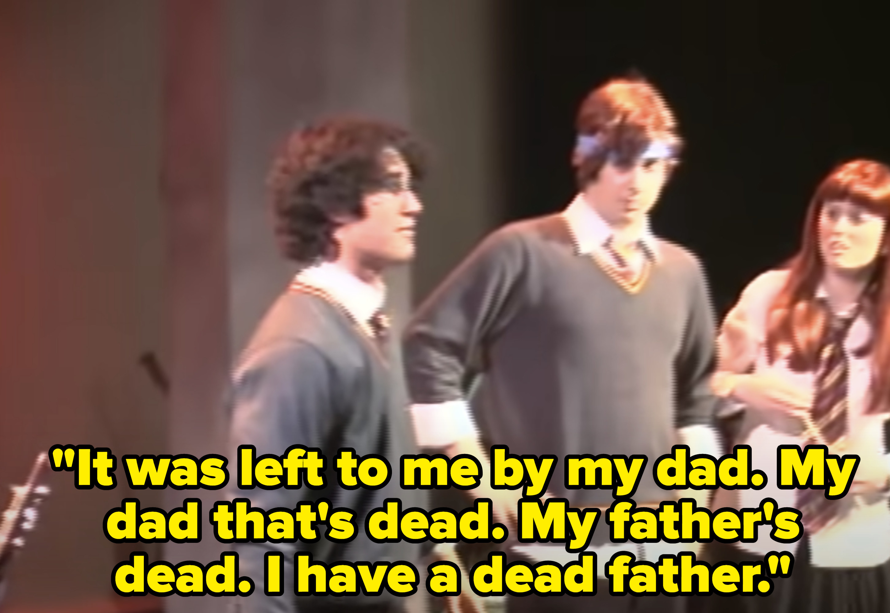 Harry: &quot;It was left to me by my dad. My dad that&#x27;s dead. My father&#x27;s dead. I have a dead father&quot;
