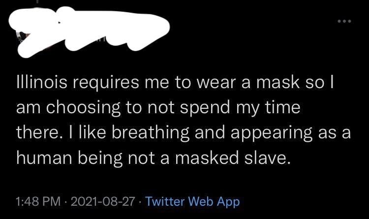 &quot;Illinois requires me to wear a mask so I am choosing to not spend m time there. I like breathing and appearing as a human being not a masked slave.&quot;