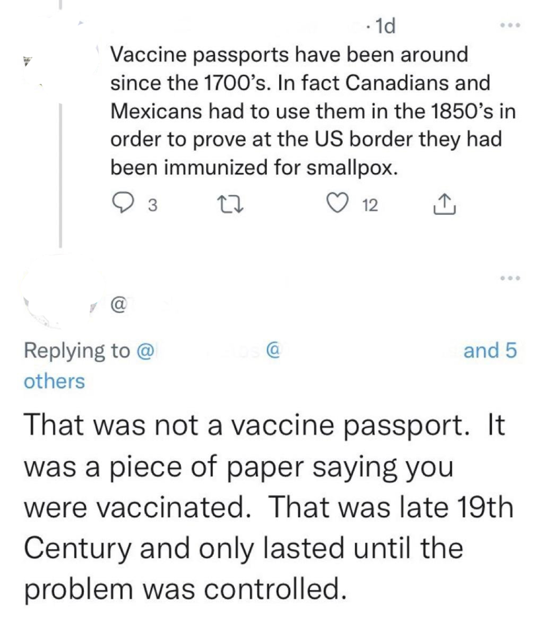 one person says vaccine passports have been around since 1700s, and another person replies saying that wasn&#x27;t a vaccine passport, that was a piece of paper saying you were vaccinated, and it only lasted until the problem was controlled