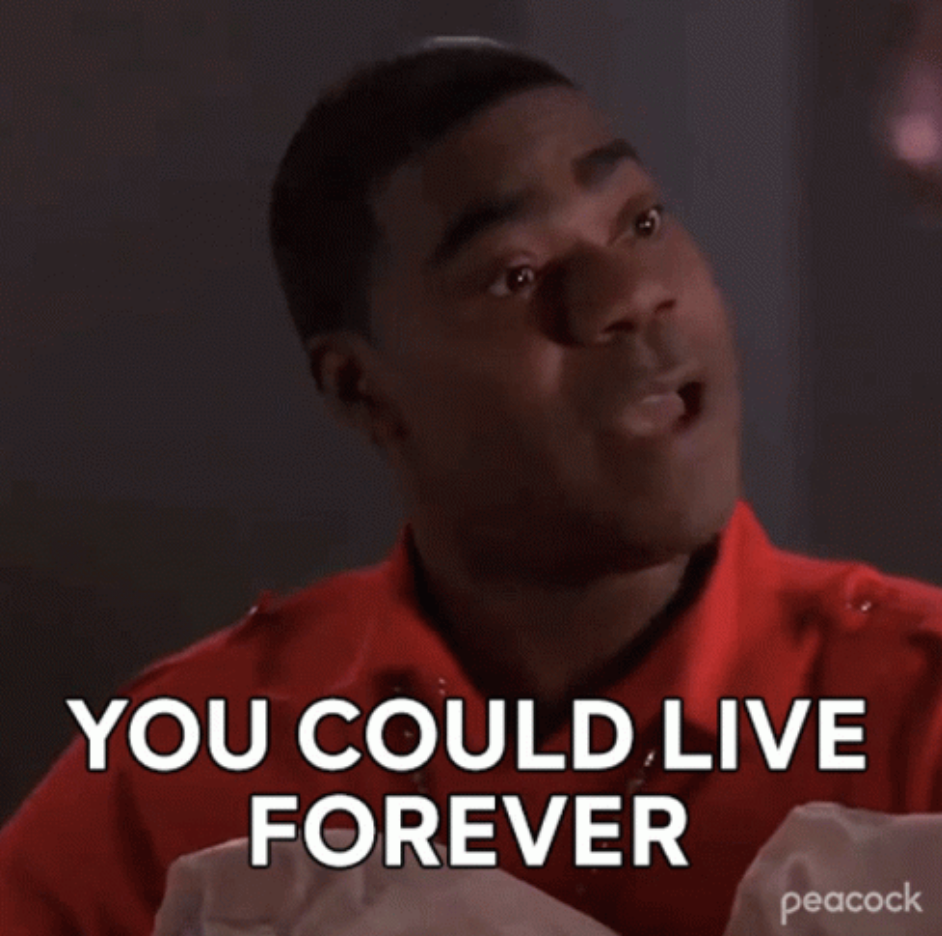 Tracy Morgan in &quot;30 Rock&quot; saying: &quot;You could live forever&quot;