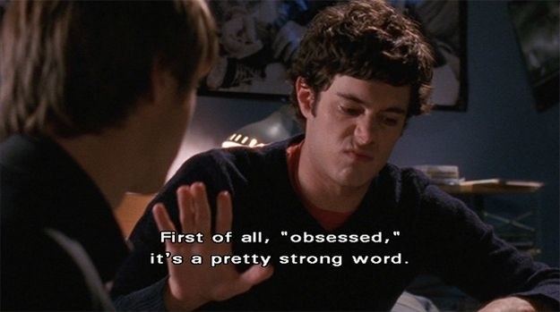 Seth from &quot;The O.C.&quot; saying &quot;First of all &#x27;obsessed,&#x27; it&#x27;s a pretty strong word&quot;